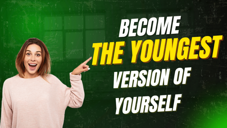 become the youngest version of yourself