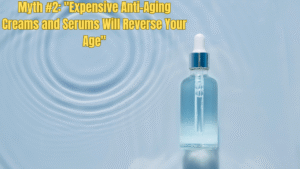 Myth #2: "Expensive Anti-Aging Creams and Serums Will Reverse Your Age" 