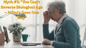  Myth #3: "You Can't Reverse Biological Age — It Only Goes One Way" 