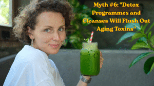 Myth #6: "Detox Programmes and Cleanses Will Flush Out Aging Toxins"